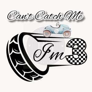 Cant Catch Me Im 3 PNG, Tire Vintage Race Car, 3rd Birthday Invite, Transparent PNG, Happy Birthday Design, Third Birthday Racing Fast