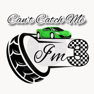 Cant Catch Me Im 3 PNG, Tire Green Race Car, 3rd Birthday Invite, Transparent PNG Download, Happy Birthday Design, 3rd Birthday Racing Fast