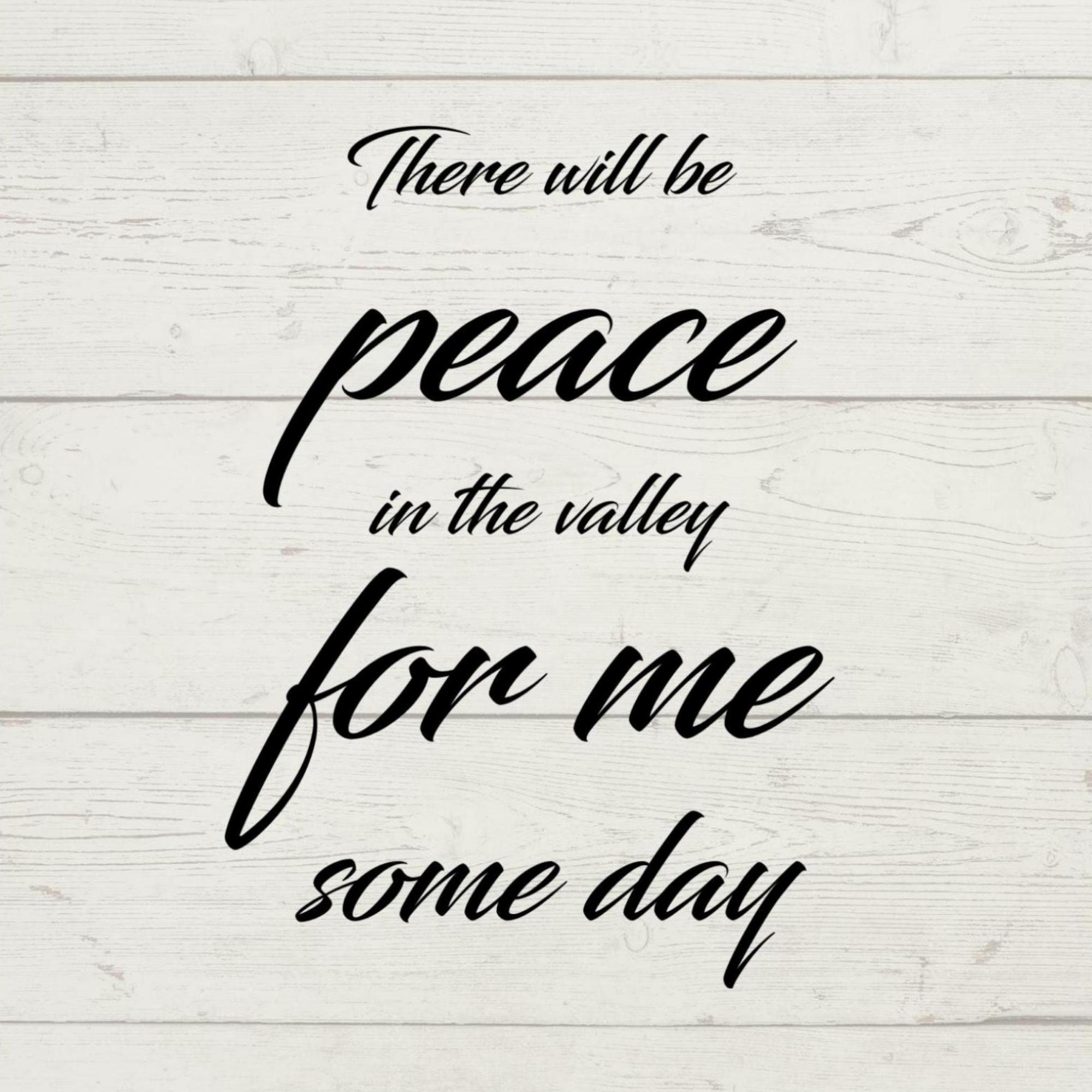 There will be peace in the valley for me someday on a distressed wood