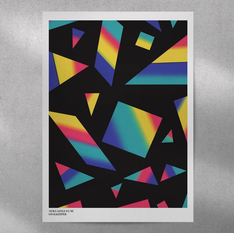 May include: A poster with a black background featuring geometric shapes in shades of yellow, pink, blue, and teal. The shapes include triangles and squares with a gradient effect. Text at the bottom reads "NEWCASTLE 94-95 GOALKEEPER."