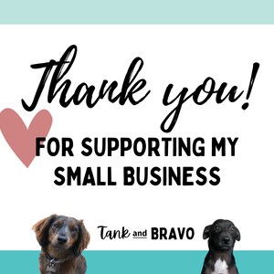 May include: A white card with the text "Thank you! For supporting my small business" and a pink heart. The card has a photo of two dogs, one brown and one black, at the bottom with the text "Tank and BRAVO" below them.