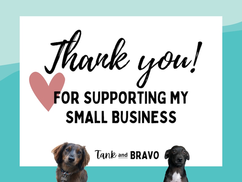 May include: A white card with the text "Thank you! For supporting my small business" and a pink heart. The card has a photo of two dogs, one brown and one black, at the bottom with the text "Tank and BRAVO" below them.