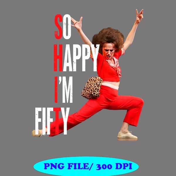 Sally O'Malley Png, So Happy I''m Fifty Png , Digital Download, Instant Download