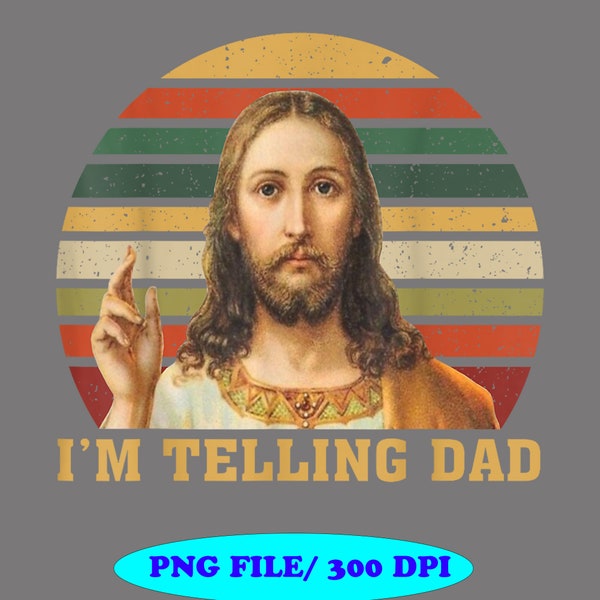 I'm Telling Dad Png, Funny Religious Christian Jesus Meme Png Digital Download, Happy Father Day Instant Download