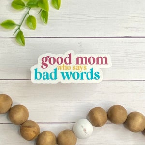 Good Moms Say Bad Words, Mom Life Sticker, Gift for Mom, Gifts for Her. Laptop Sticker, Water Bottle Sticker, Planner Sticker, Phone Sticker