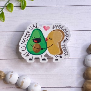 Avocado Toast Sticker, Vinyl Sticker, We Go Together, Laptop Stickers, Phone Stickers, Tablet Sticker, Water Bottle