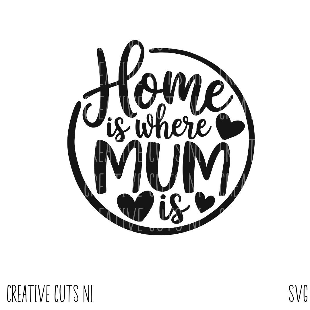 Home is where mum is svg schneidet Datei Cricut-Datei digitale Datei svg Cricut svg Datei svg Mom svg Mama svg Mama svg