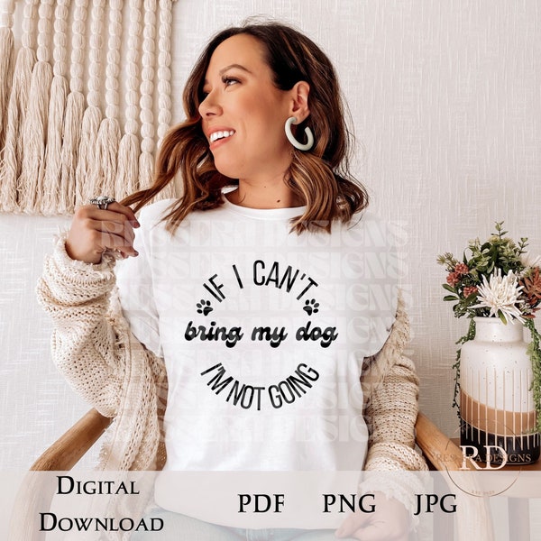 If I Can't Bring My Dog I'm Not Going | quotes | funny | tshirts | crewnecks | digital design download | wavy stacked | Pets PNG PDF JPG