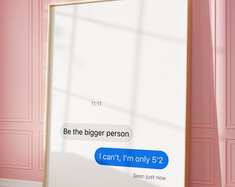 Text Message Quote Wall Art Printable Poster, Typography Wall Art Printable Poster, Be The Bigger Person I can't I'm Only 5'2,Funny Wall Art