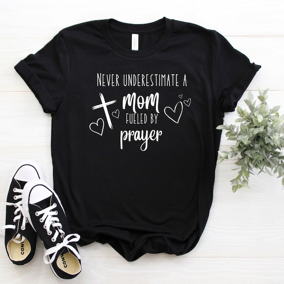 Never Underestimate a Mom Fueled By Prayer Shirt Never Underestimate a Mom Fueled By Prayer Shirt