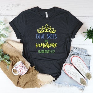 Blue Skies and Sunshine Guaranteed, Princess and the Frog, Disney Shirt, Tiana Shirt, Tiana&#39;s Bayou Adventure,  Disney Shirts for Women