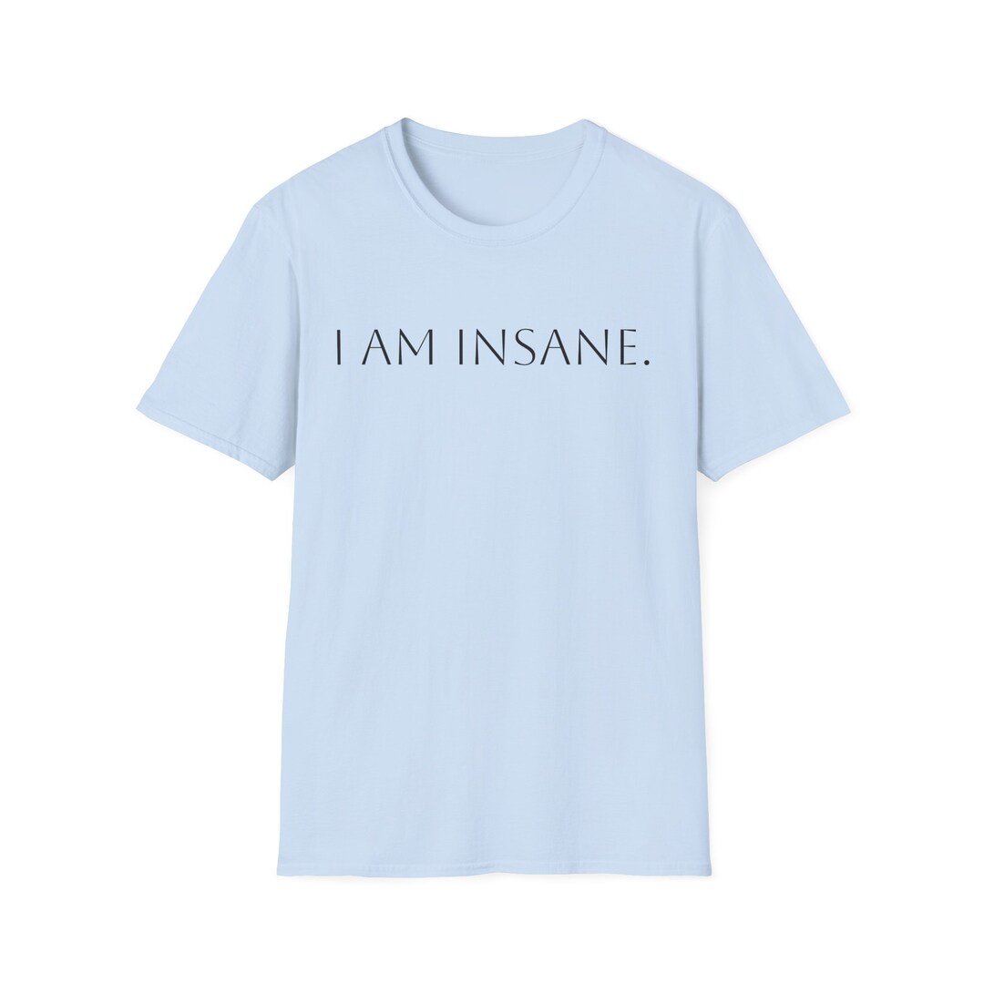 I Am Insane Funny Meme Silly Party Gift Friendship Brainrot Sigma Rizz ...