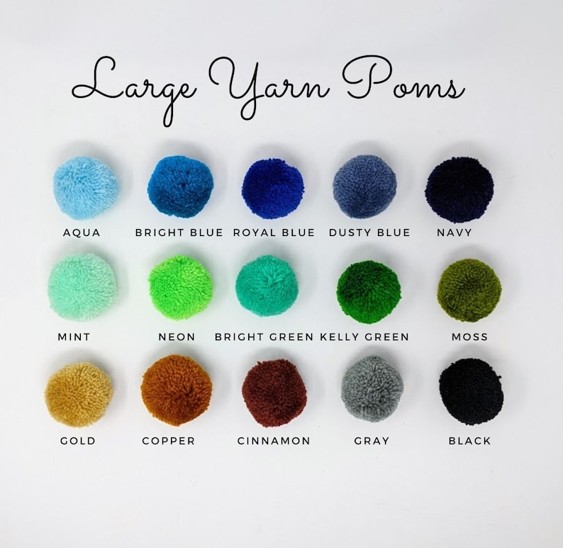 May include: A chart of 15 large yarn pom-poms in various colors, including aqua, bright blue, royal blue, dusty blue, navy, mint, neon green, bright green, kelly green, moss, gold, copper, cinnamon, gray, and black.