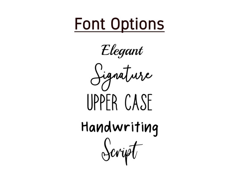 May include: Font options for text customisation: Elegant, Signature, Upper Case, Handwriting, Script.