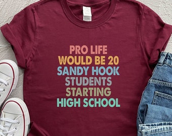 Pro Life Would Be 20 Sandy Hook Students Starting High School Shirt, Pro Life Shirt, High School Shirt, School Shirt, Student Shirt