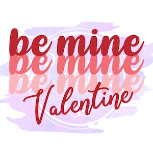 May include: A watercolor background with a pink and purple gradient. The text "be mine be mine be mine Valentine" is written in red cursive.