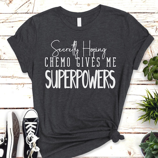 Secretly Hoping Chemo Gives Me Superpowers, Women With Cancer, Funny Chemo Gift, Funny Cancer Chemo Shirt Premium Mens Womens Unisex Shirt