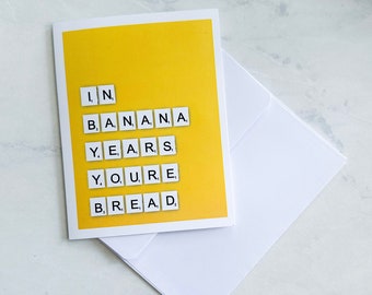 Funny Birthday Card, In Banana Years You're Bread, rude card, happy birthday greeting card, funny greeting card, happy birthday, humorous