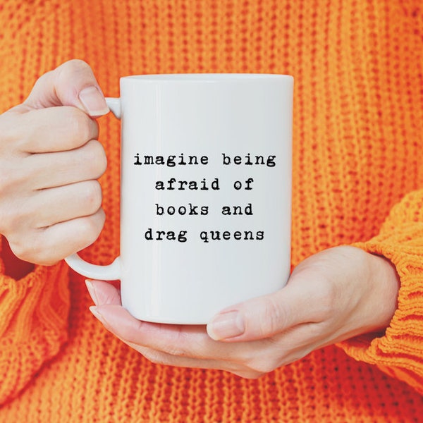 Imagine Being Afraid of Books and Drag Queens, statement mug, friendship gifts, gifts, office mug, work mug, typewriter text