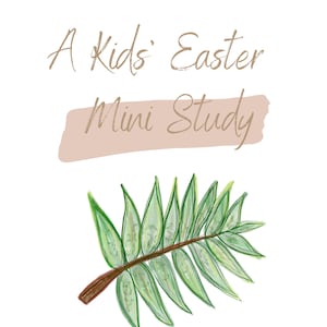 Op de afbeelding: Een titelkaart "A Kids' Easter Mini Study" met een bruine penseelstreep achtergrond en een illustratie van een groen palmblad.