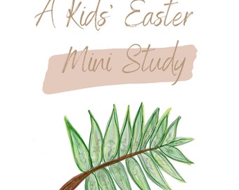 May include: A Kids' Easter Mini Study title card with a brown brushstroke background and a green palm leaf illustration.