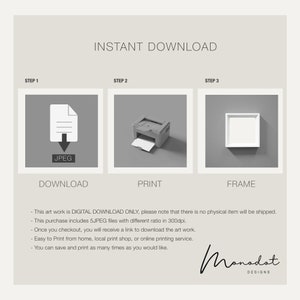 May include: A digital download graphic showing three steps to print a digital art file: download the JPEG file, print the file, and frame the print. The text "INSTANT DOWNLOAD" is at the top of the graphic. The text "This art work is DIGITAL DOWNLOAD ONLY, please note that there is no physical item will be shipped." is at the bottom of the graphic.