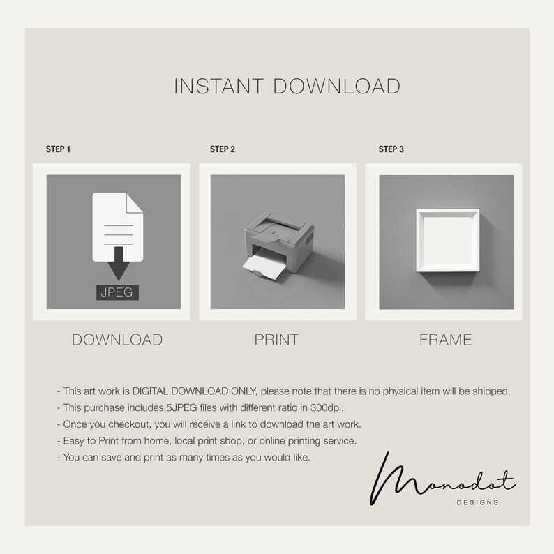 May include: A digital download graphic showing three steps to print a digital art file: download the JPEG file, print the file, and frame the print. The text "INSTANT DOWNLOAD" is at the top of the graphic. The text "This art work is DIGITAL DOWNLOAD ONLY, please note that there is no physical item will be shipped." is at the bottom of the graphic.