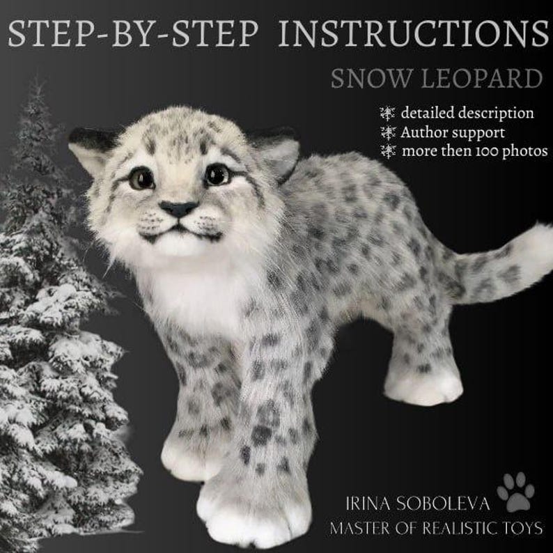May include: A close-up of a realistic snow leopard plush toy. The toy is white with black spots and has a fluffy tail. The toy is standing on a black background. The text "STEP-BY-STEP INSTRUCTIONS SNOW LEOPARD" is at the top of the image. The text "detailed description Author support more then 100 photos" is below the toy. The text "IRINA SOBOLEVA MASTER OF REALISTIC TOYS" is at the bottom of the image.