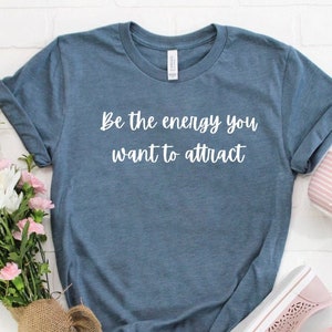 Be The Energy You Want To Attract, Made To Order, Buddhist Shirt, Zen Spiritual, Meditation shirt, Yoga Tee, Workout Shirt, Spiritual Gift