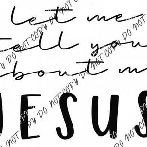 Let Me Tell You About My Jesus Text DTF Transfer