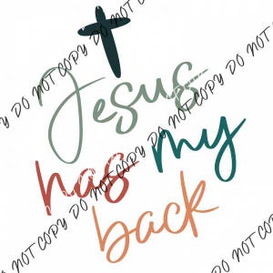 May include: A graphic design with the words "Jesus has my back" in various colors and fonts. A dark teal cross is at the top. The text is in teal, red, and orange hues on a white background.
