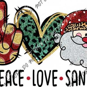 May include: Peace, love, and Santa! A red and gold peace sign, a green and gold heart, and a red and white Santa Claus head with a leopard print hat. The text "Peace - Love - Santa" is below the images.