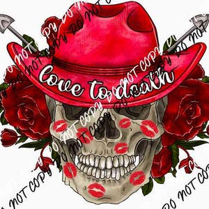 May include: A graphic design featuring a skull wearing a red cowboy hat with the text "Love to Death". The skull has red lipstick kisses and is surrounded by red roses and crossed shovels.