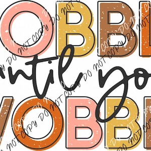 May include: A Thanksgiving-themed graphic with the text "GOBBLE until you WOBBLE" in a colorful, retro font style. The letters are in shades of orange, brown, pink, and yellow.