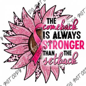 May include: Pink glitter sunflower with a pink ribbon and the text "The comeback is always stronger than the setback".