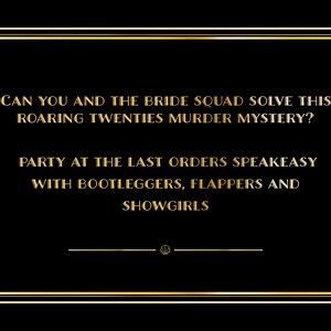 Peut inclure: Un graphique dor&eacute; sur fond noir avec le texte "Pouvez-vous, avec votre &eacute;quipe de demoiselles d'honneur, r&eacute;soudre ce myst&egrave;re de meurtre des ann&eacute;es folles ? Soir&eacute;e au speakeasy Last Orders avec des bootleggers, des flappers et des danseuses."