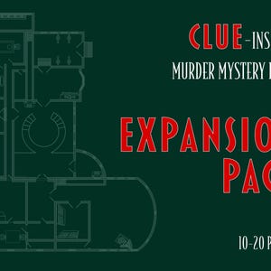 May include: A dark green background features a detailed floor plan of a house, with text that reads "CLUE - INSPIRED MURDER MYSTERY PARTY" and "EXPANSION PACK". The text "10-20 PLAYERS" is also visible.