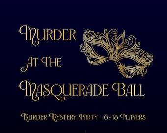 May include: Gold text on a dark blue background reads "Murder at the Masquerade Ball" with a gold masquerade mask illustration. Below the text is "Murder Mystery Party | 6-15 Players".
