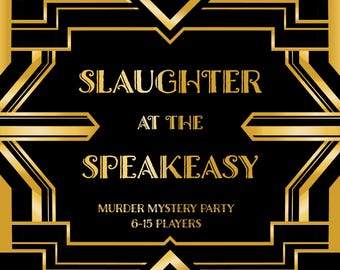 May include: A black and gold rectangular sign featuring geometric border patterns. The text reads SLAUGHTER AT THE SPEAKEASY, MURDER MYSTERY PARTY, 6-15 PLAYERS. The design uses bold, stylized lettering in a metallic gold color against a black background.