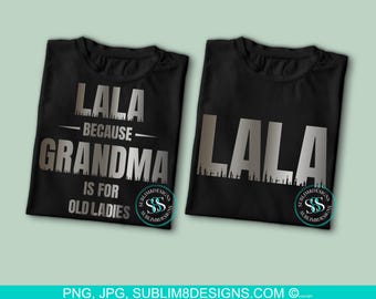 Lala Because Grandma Is For Old Ladies
