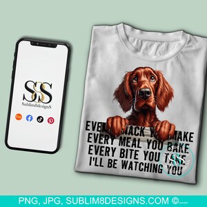 Snack-Obsessed Irish Settler: The Hilarious Table Peeker! Every Bite You Take I'll Be Watching You PNG and JPEG ONLY
