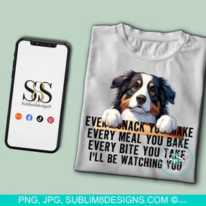 Snack-Obsessed Australian Shepard: The Hilarious Table Peeker! Every Bite You Take I'll Be Watching You PNG and JPEG ONLY