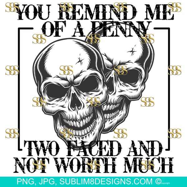 You Remind Me Of A Penny, Two Faced Not Worth Much Sublimation Design PNG and JPG ONLY