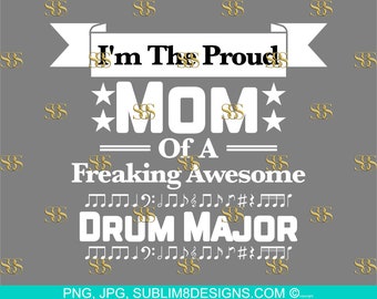 I'm The Proud Mom Of A Freaking Awesome Drum Major PNG ONLY White Font