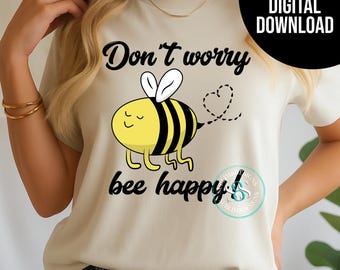 Don’t Worry Bee Happy PNG JPG – Cute Bumblebee Shirt Design – Positive Quote Sublimation Digital Download