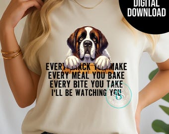 Funny St Bernard Dog Sublimation Design – Every Snack You Make Quote – PNG JPG Digital Download for T-Shirts & Gifts