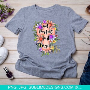 Not Perfect Just Forgiven - Cross - Easter - Flowers - God - Sublimation Design PNG and JPEG ONLY