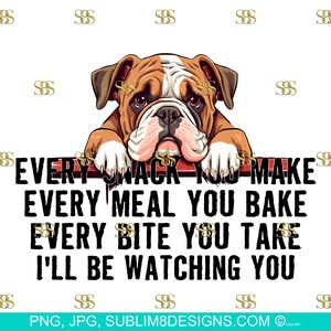 Snack-Obsessed Bulldog: The Hilarious Table Peeker! Every Bite You Take I'll Be Watching You PNG and JPEG ONLY