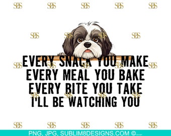 Snack-Obsessed Shih Tzu: The Hilarious Table Peeker! Every Bite You Take I'll Be Watching You PNG and JPEG ONLY