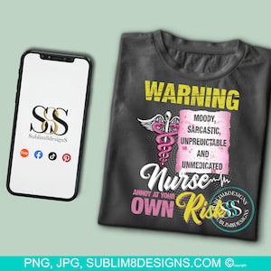 May include: A black t-shirt with a yellow and pink graphic design that says "Warning: Moody, Sarcastic, Unpredictable and Unmedicated Nurse. Annoy at your own risk." The graphic also includes a stylized caduceus.